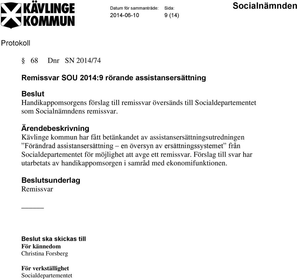 Kävlinge kommun har fått betänkandet av assistansersättningsutredningen Förändrad assistansersättning en översyn av ersättningssystemet från