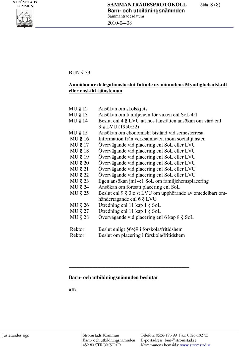 MU 17 Övervägande vid placering enl SoL eller LVU MU 18 Övervägande vid placering enl SoL eller LVU MU 19 Övervägande vid placering enl SoL eller LVU MU 20 Övervägande vid placering enl SoL eller LVU