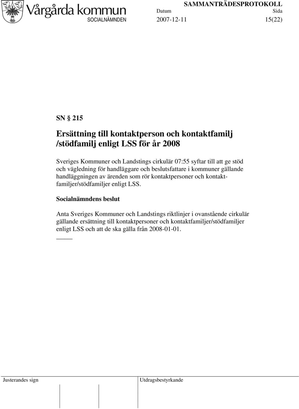 handläggningen av ärenden som rör kontaktpersoner och kontaktfamiljer/stödfamiljer enligt LSS.