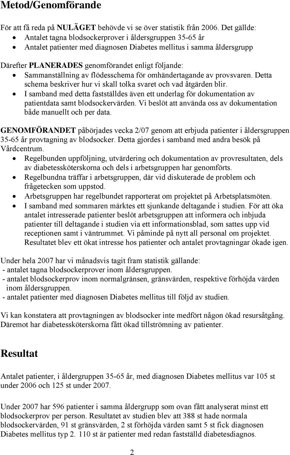 Sammanställning av flödesschema för omhändertagande av provsvaren. Detta schema beskriver hur vi skall tolka svaret och vad åtgärden blir.