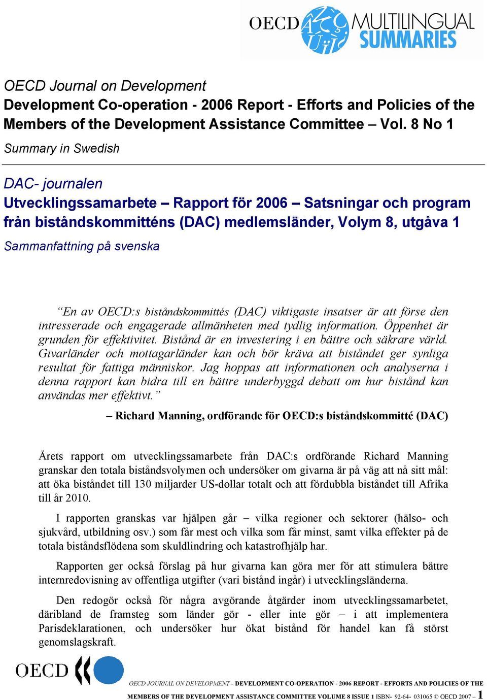 OECD:s biståndskommittés (DAC) viktigaste insatser är att förse den intresserade och engagerade allmänheten med tydlig information. Öppenhet är grunden för effektivitet.