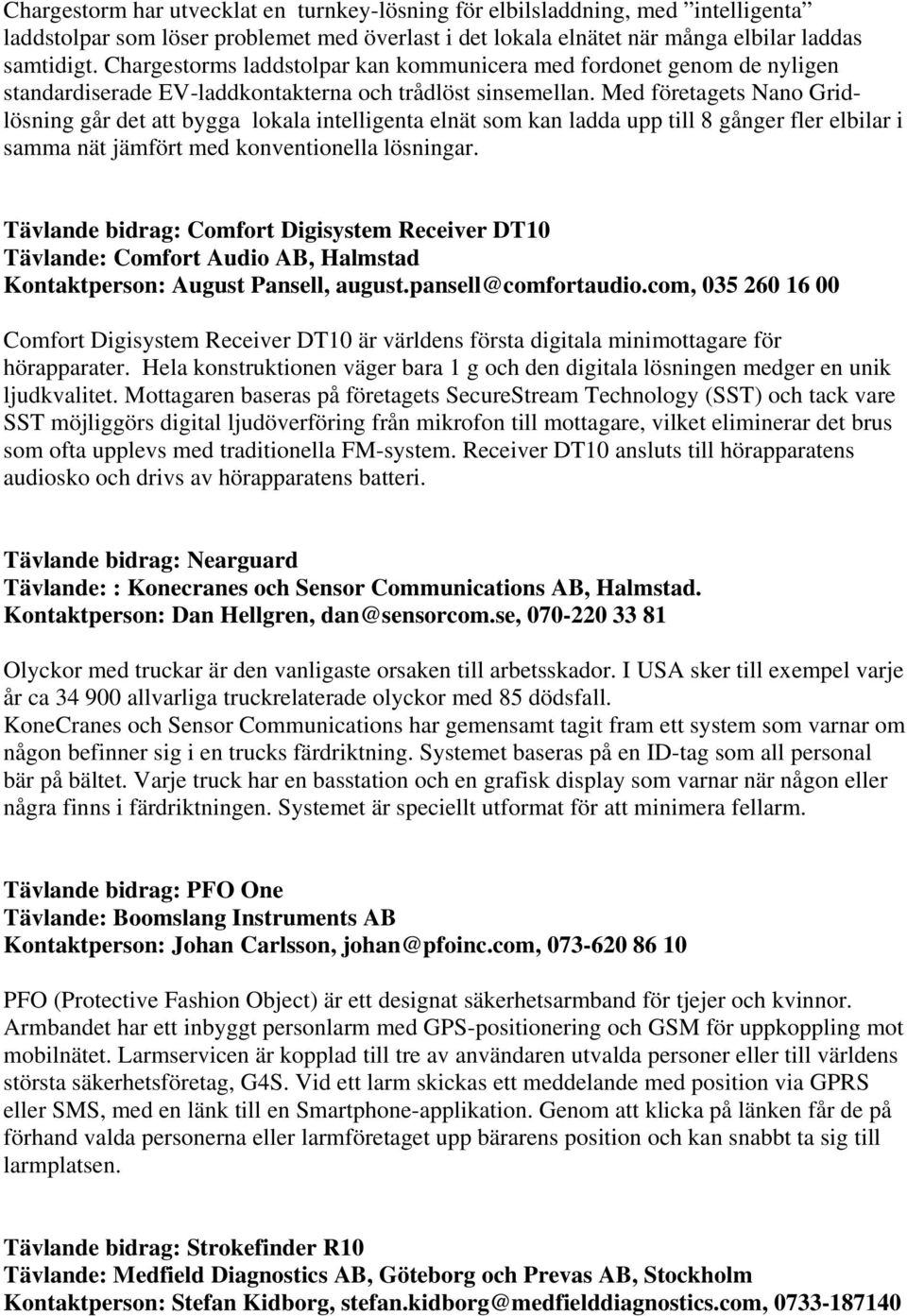 Med företagets Nano Gridlösning går det att bygga lokala intelligenta elnät som kan ladda upp till 8 gånger fler elbilar i samma nät jämfört med konventionella lösningar.