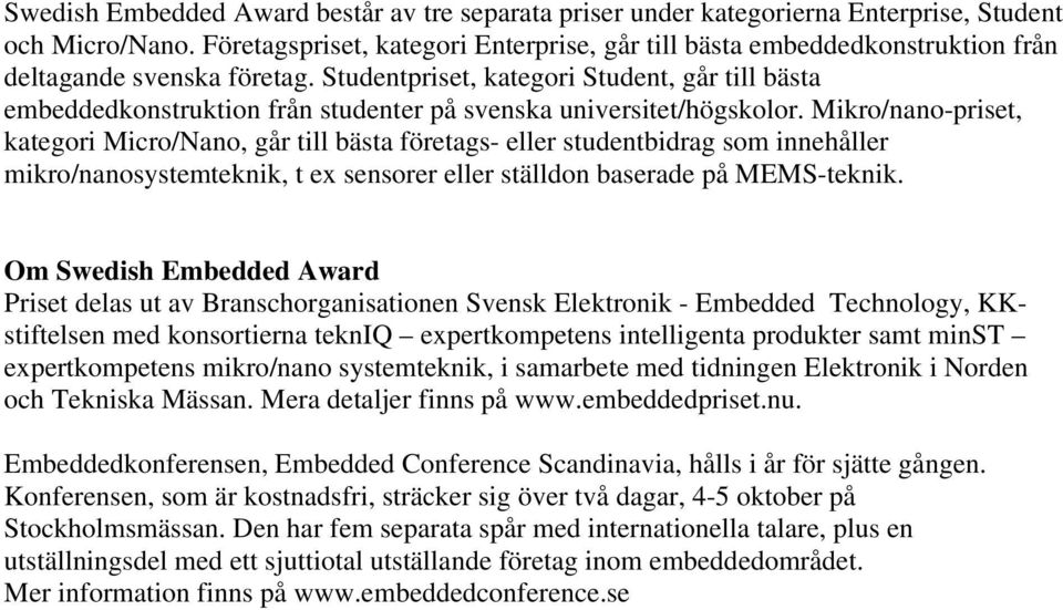 Studentpriset, kategori Student, går till bästa embeddedkonstruktion från studenter på svenska universitet/högskolor.