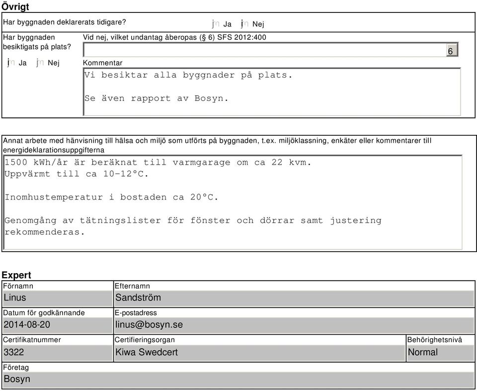 Annat arbete med hänvisning till hälsa och miljö som utförts på byggnaden, t.ex.