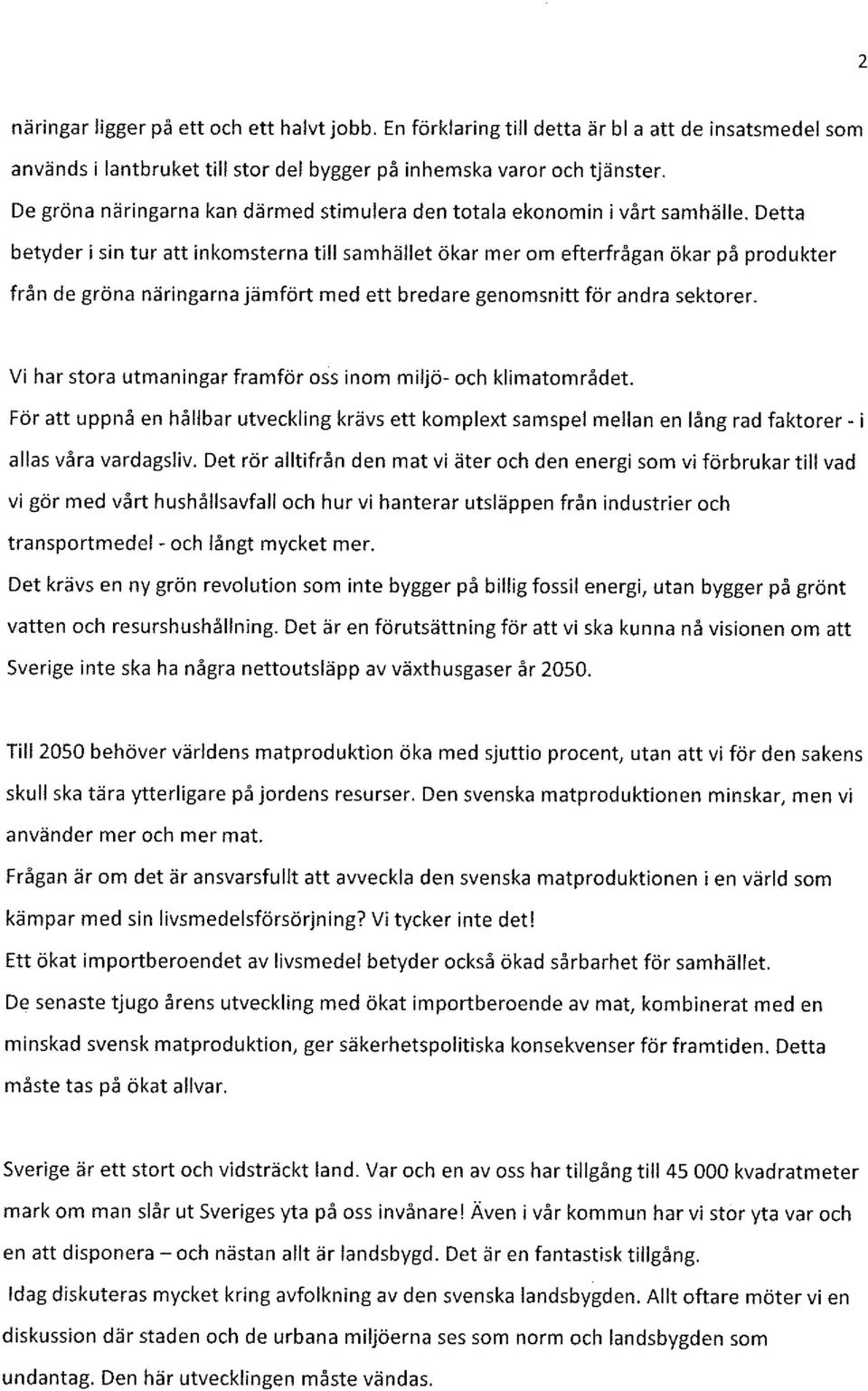 Detta betyder i sin tur att inkomsterna till samhället ökar mer om efterfrågan ökar på produkter från de gröna näringarna jämfört med ett bredare genomsnitt för andra sektorer.