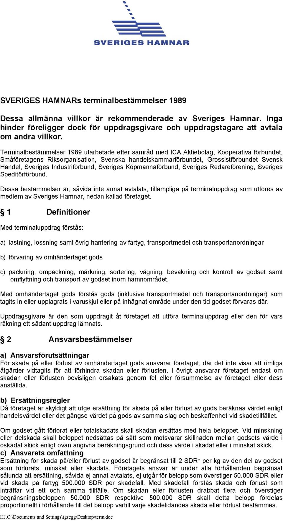 Industriförbund, Sveriges Köpmannaförbund, Sveriges Redareförening, Sveriges Speditörförbund.