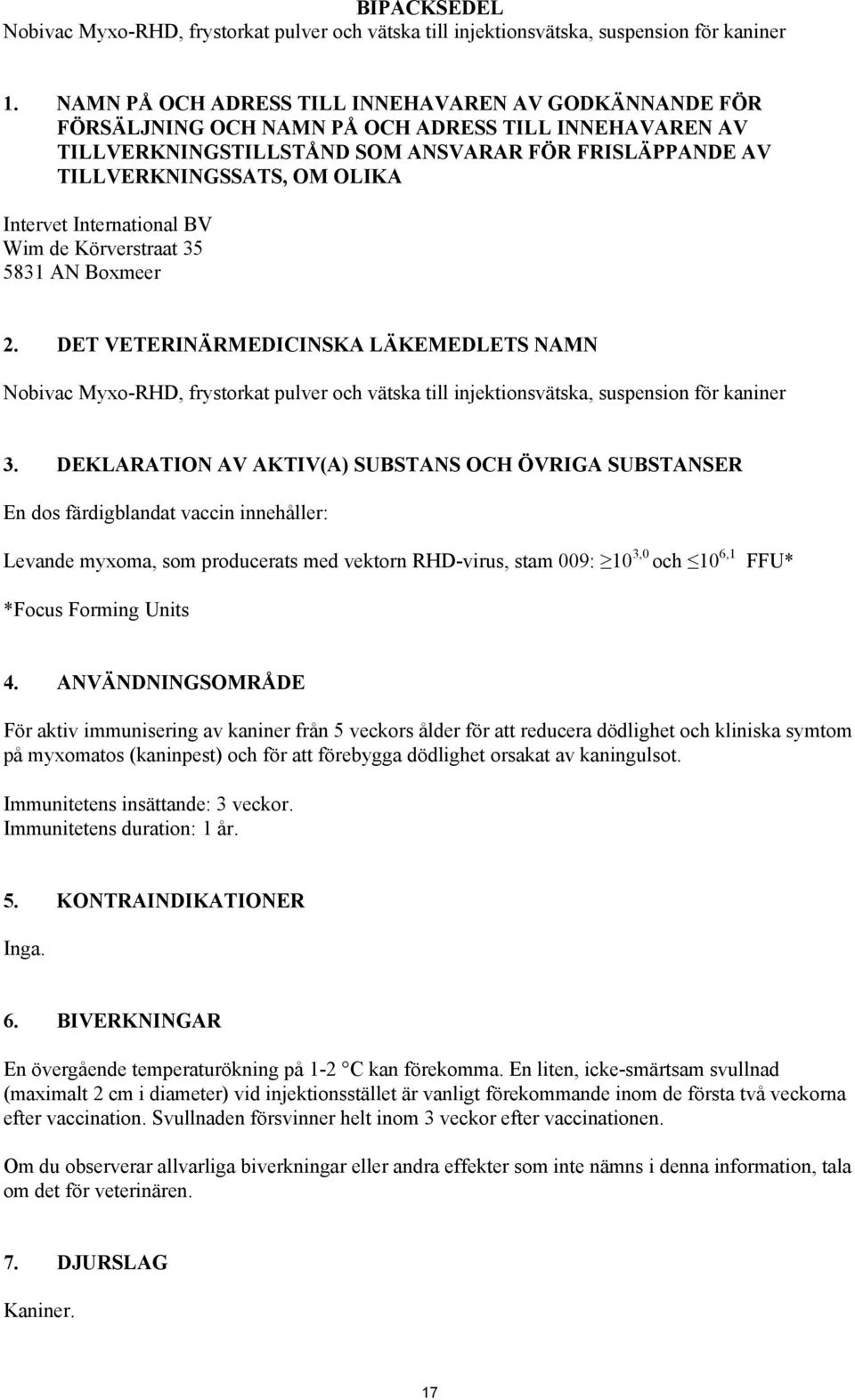 Intervet International BV Wim de Körverstraat 35 5831 AN Boxmeer 2.