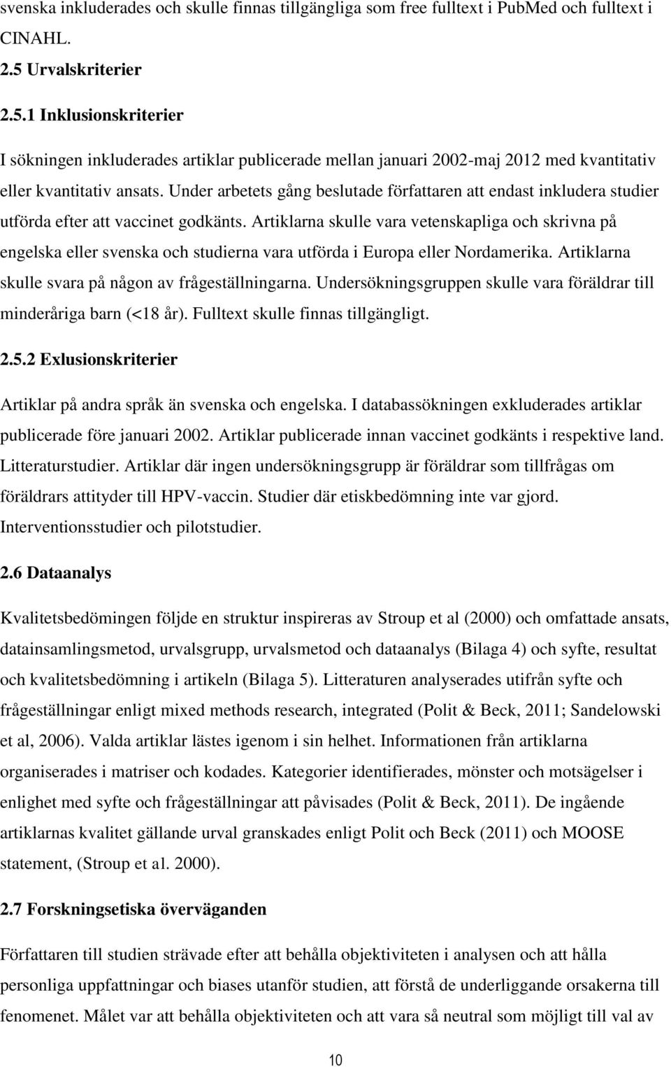 Under arbetets gång beslutade författaren att endast inkludera studier utförda efter att vaccinet godkänts.