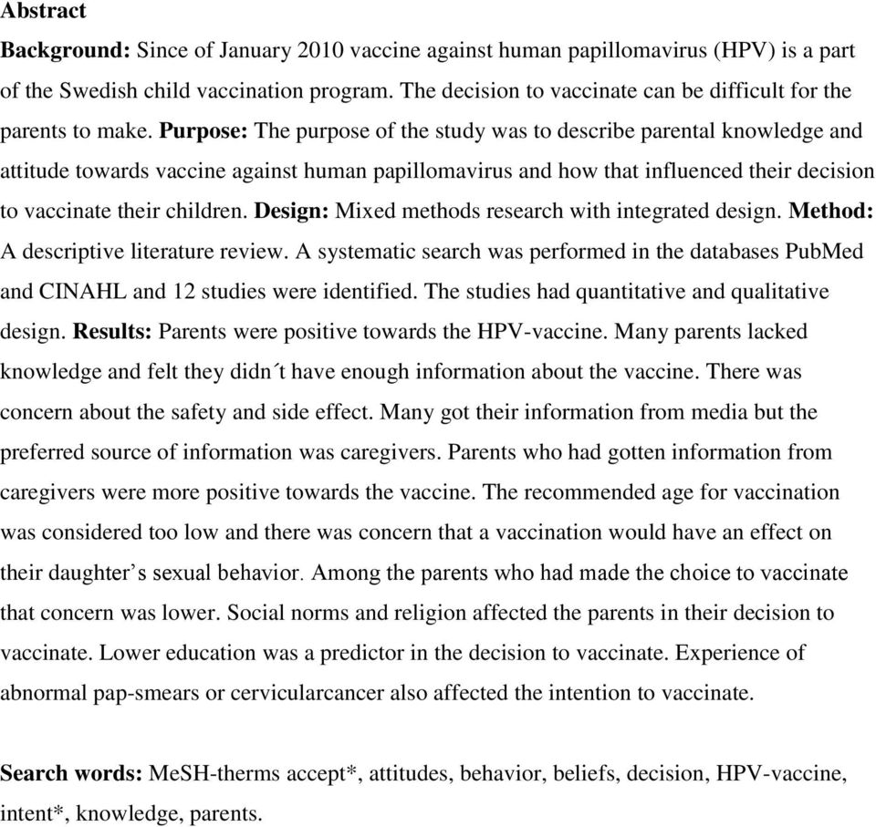 Purpose: The purpose of the study was to describe parental knowledge and attitude towards vaccine against human papillomavirus and how that influenced their decision to vaccinate their children.