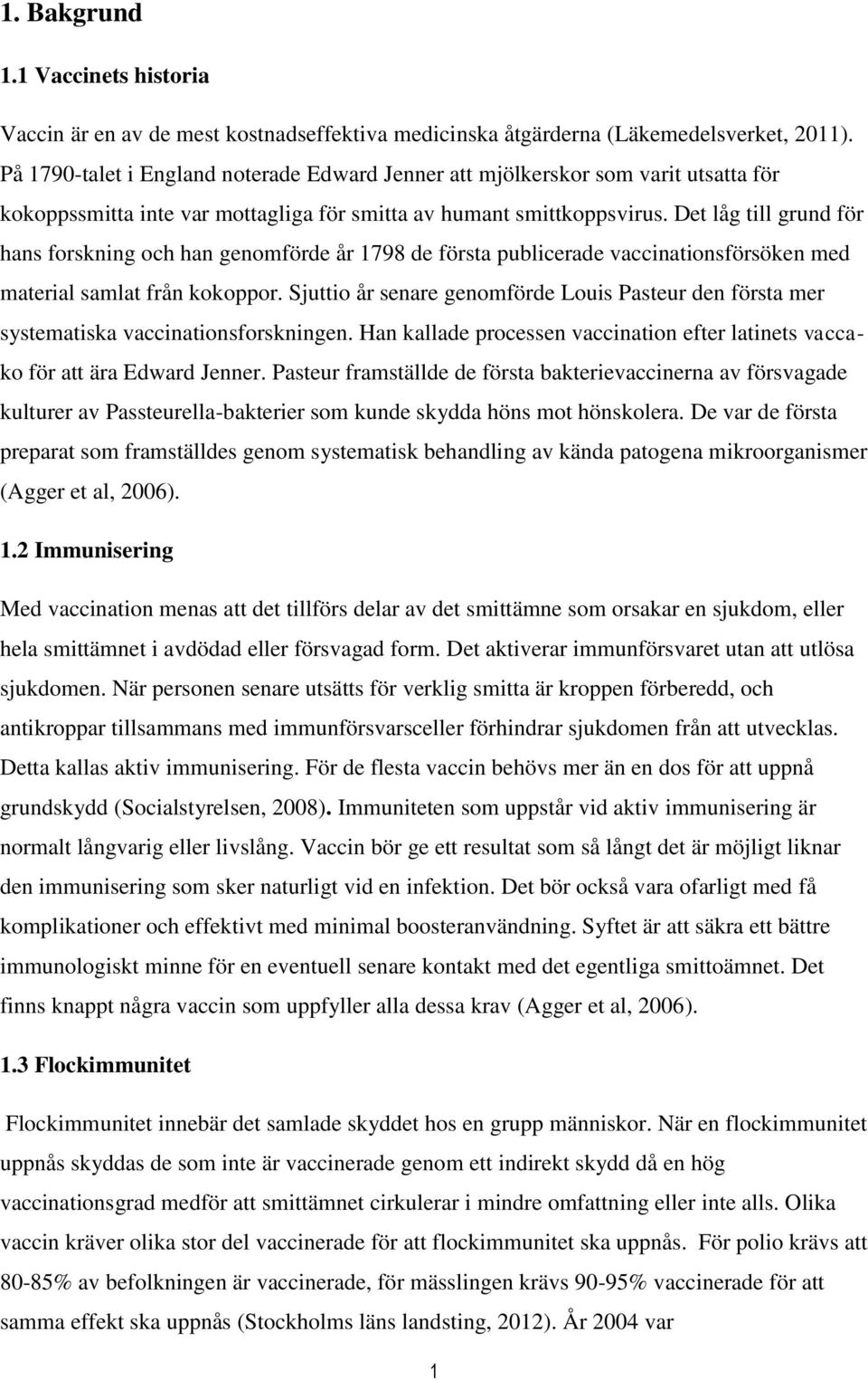 Det låg till grund för hans forskning och han genomförde år 1798 de första publicerade vaccinationsförsöken med material samlat från kokoppor.