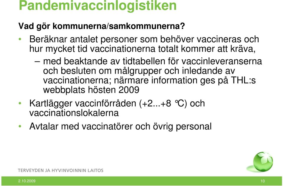 beaktande av tidtabellen för vaccinleveranserna och besluten om målgrupper och inledande av vaccinationerna;