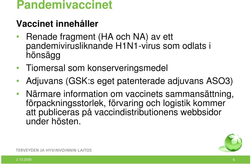 patenterade adjuvans ASO3) Närmare information om vaccinets sammansättning,