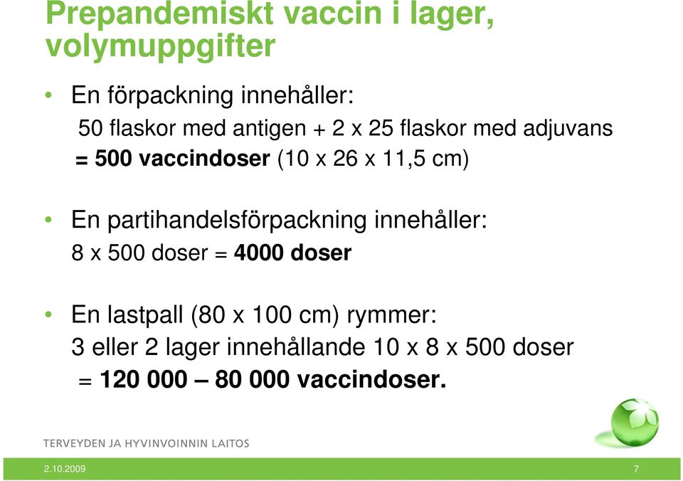 partihandelsförpackning innehåller: 8 x 500 doser = 4000 doser En lastpall (80 x 100