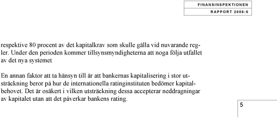 hänsyn tll är att bankernas kaptalserng stor utsträcknng beror på hur de nternatonella ratngnsttuten bedömer