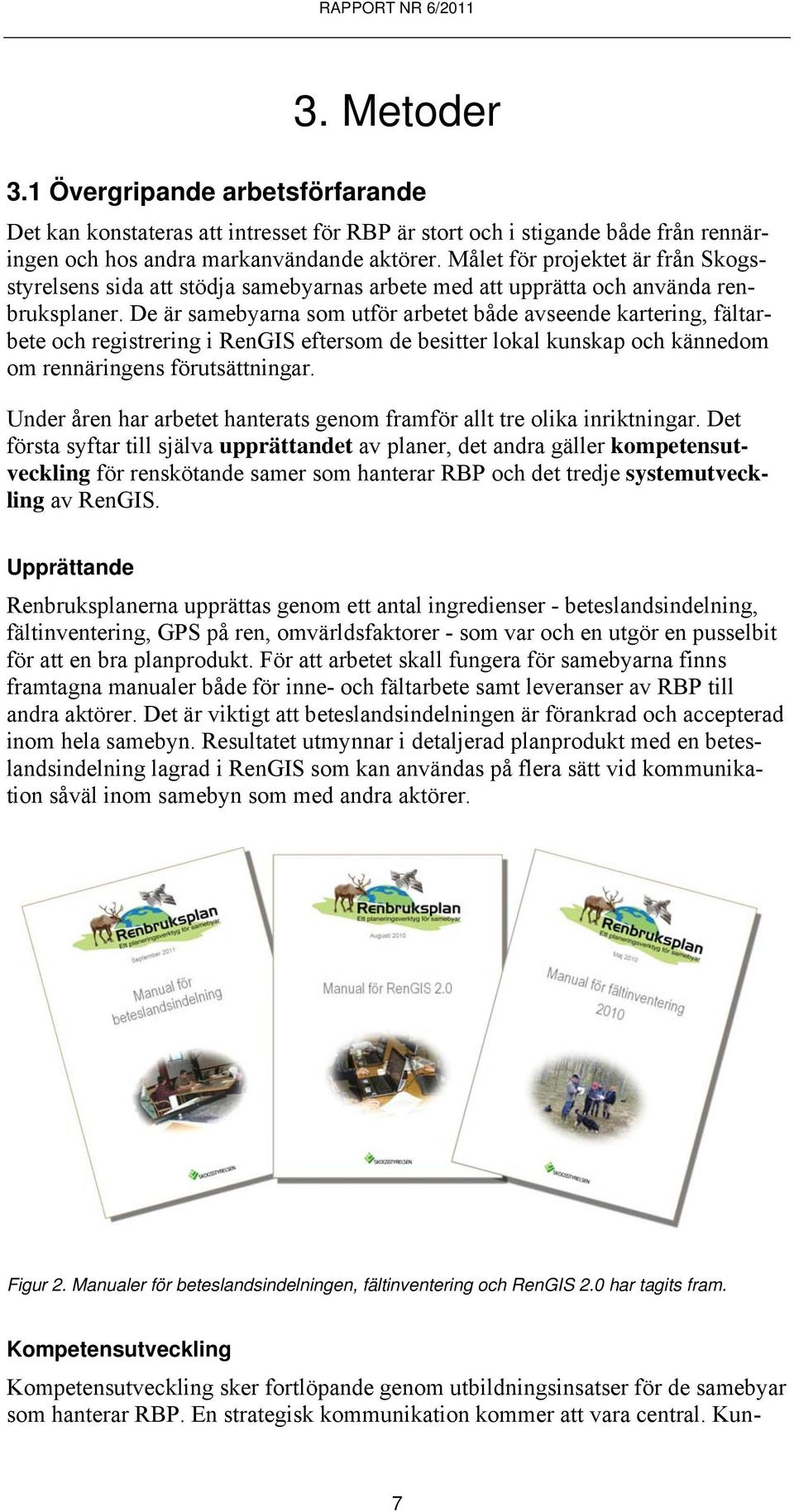 De är samebyarna som utför arbetet både avseende kartering, fältarbete och registrering i RenGIS eftersom de besitter lokal kunskap och kännedom om rennäringens förutsättningar.