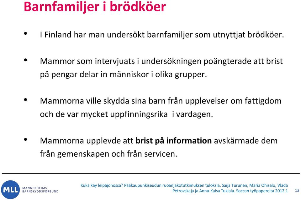 Mammorna ville skydda sina barn från upplevelser om fattigdom och de var mycket uppfinningsrika i vardagen.