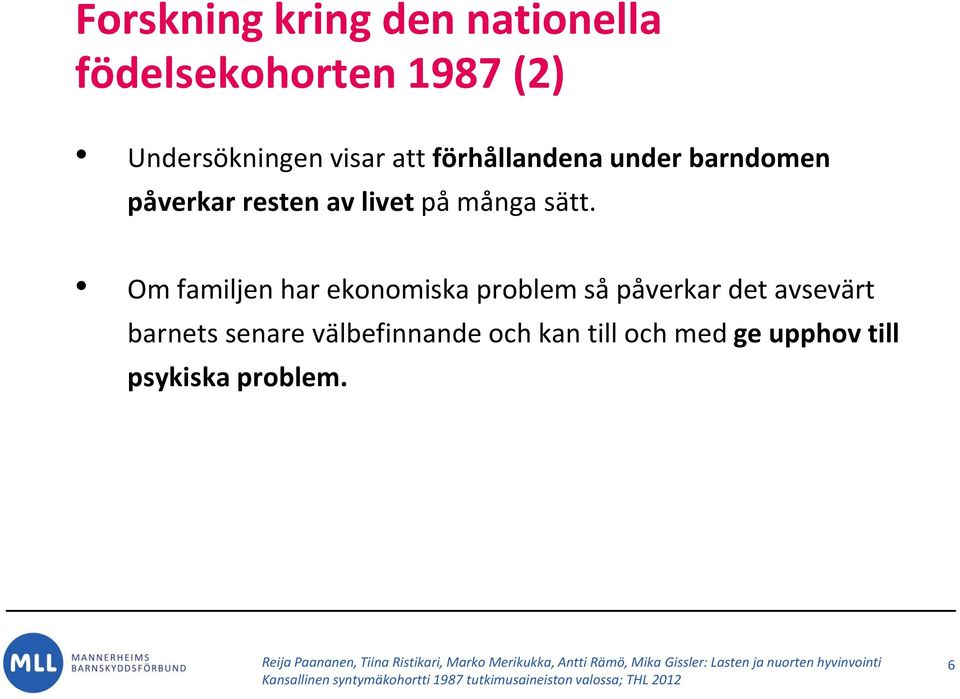 Om familjen har ekonomiska problem så påverkar det avsevärt barnets senare välbefinnande och kan till och med ge