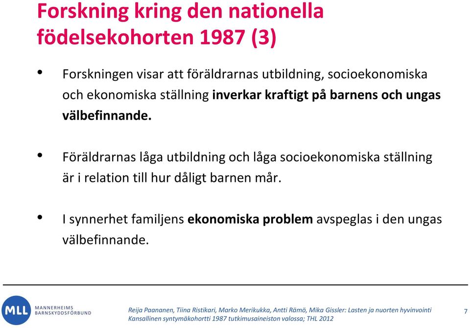 Föräldrarnas låga utbildning och låga socioekonomiska ställning är i relation till hur dåligt barnen mår.