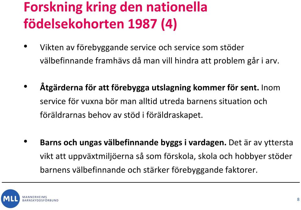 Inom service för vuxna bör man alltid utreda barnens situation och föräldrarnas behov av stöd i föräldraskapet.