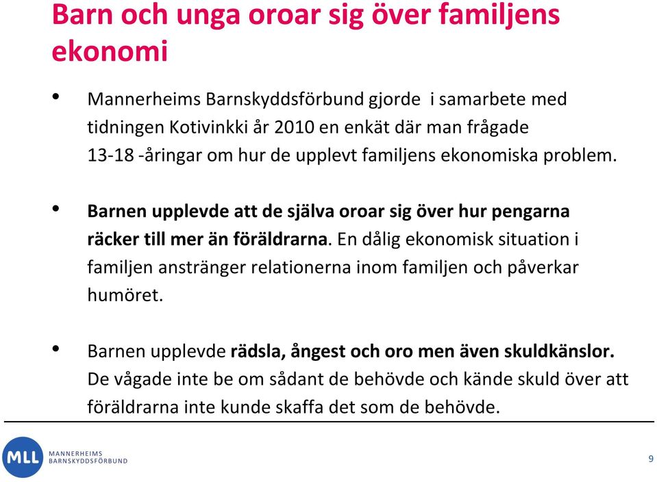 Barnen upplevde att de själva oroar sig över hur pengarna räcker till mer än föräldrarna.