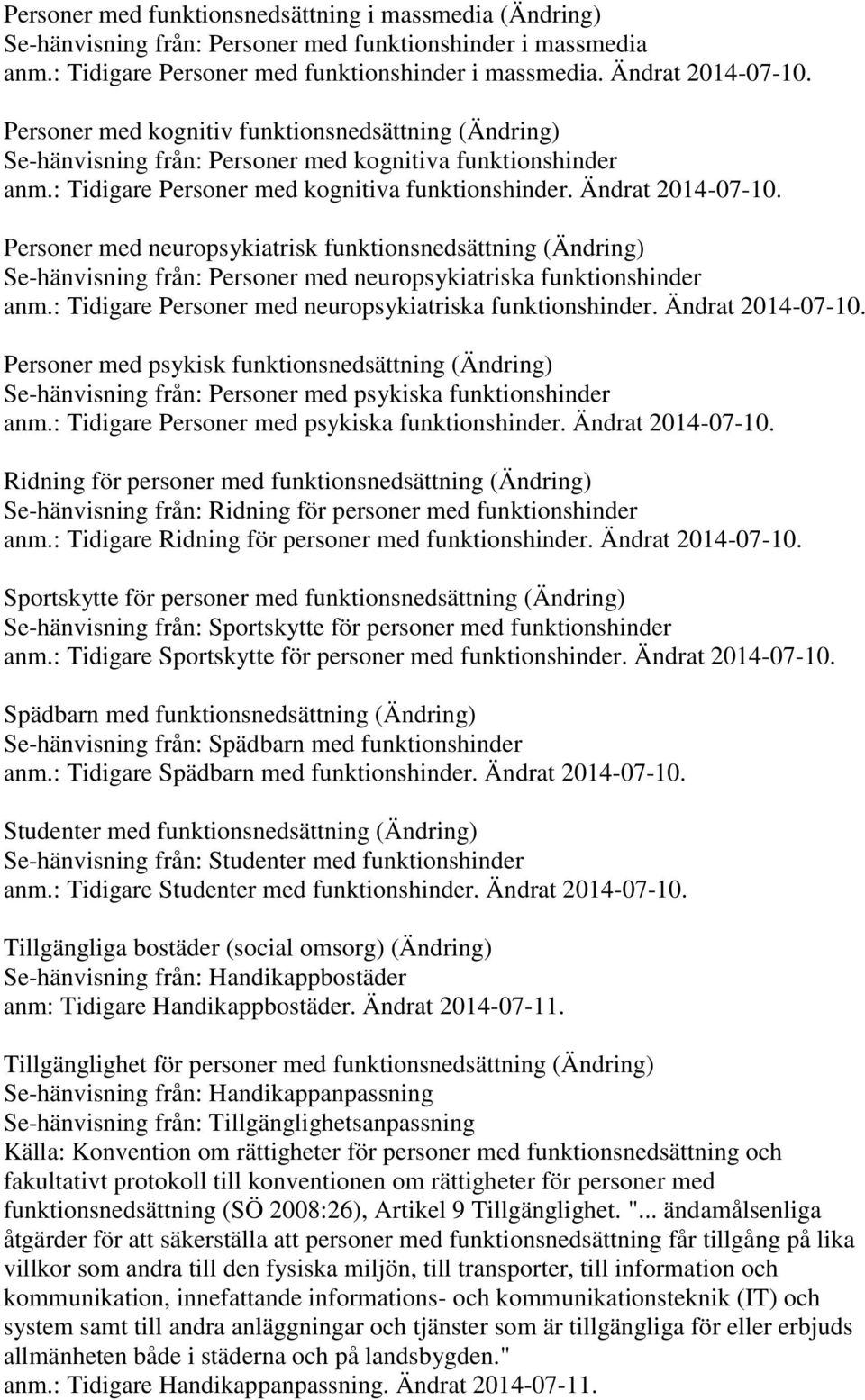 Personer med neuropsykiatrisk funktionsnedsättning (Ändring) Se-hänvisning från: Personer med neuropsykiatriska funktionshinder anm.: Tidigare Personer med neuropsykiatriska funktionshinder.