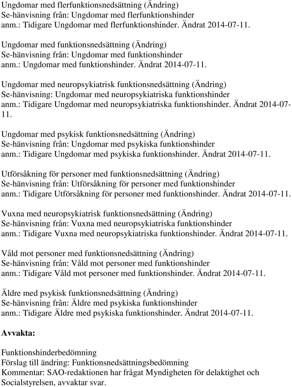 Ungdomar med neuropsykiatrisk funktionsnedsättning (Ändring) Se-hänvisning: Ungdomar med neuropsykiatriska funktionshinder anm.: Tidigare Ungdomar med neuropsykiatriska funktionshinder.