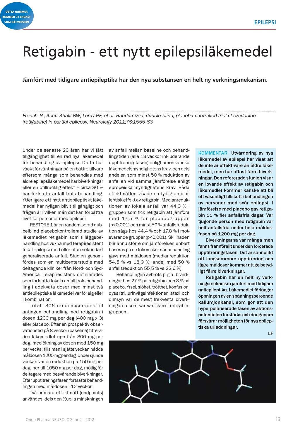 Neurology 2011;76:1555-63 Under de senaste 20 åren har vi fått tillgänglighet till en rad nya läkemedel för behandling av epilepsi.