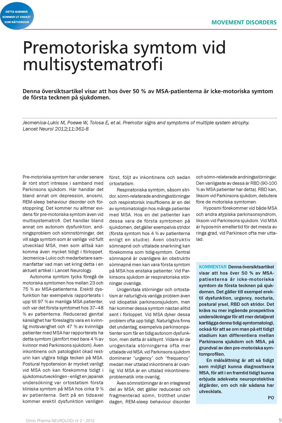 Lancet Neurol 2012;11:361-8 Pre-motoriska symtom har under senare år rönt stort intresse i samband med Parkinsons sjukdom.