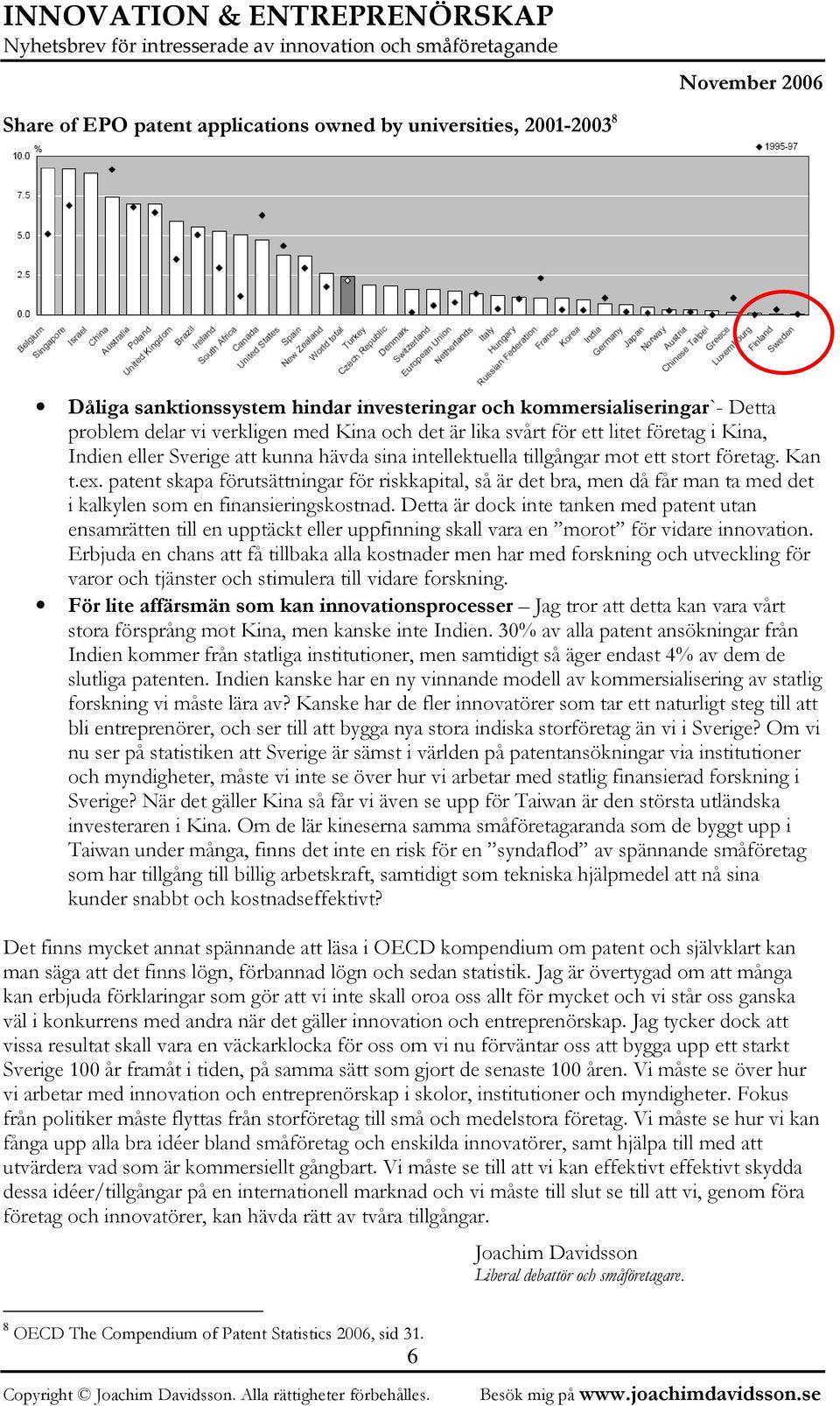 patent skapa förutsättningar för riskkapital, så är det bra, men då får man ta med det i kalkylen som en finansieringskostnad.