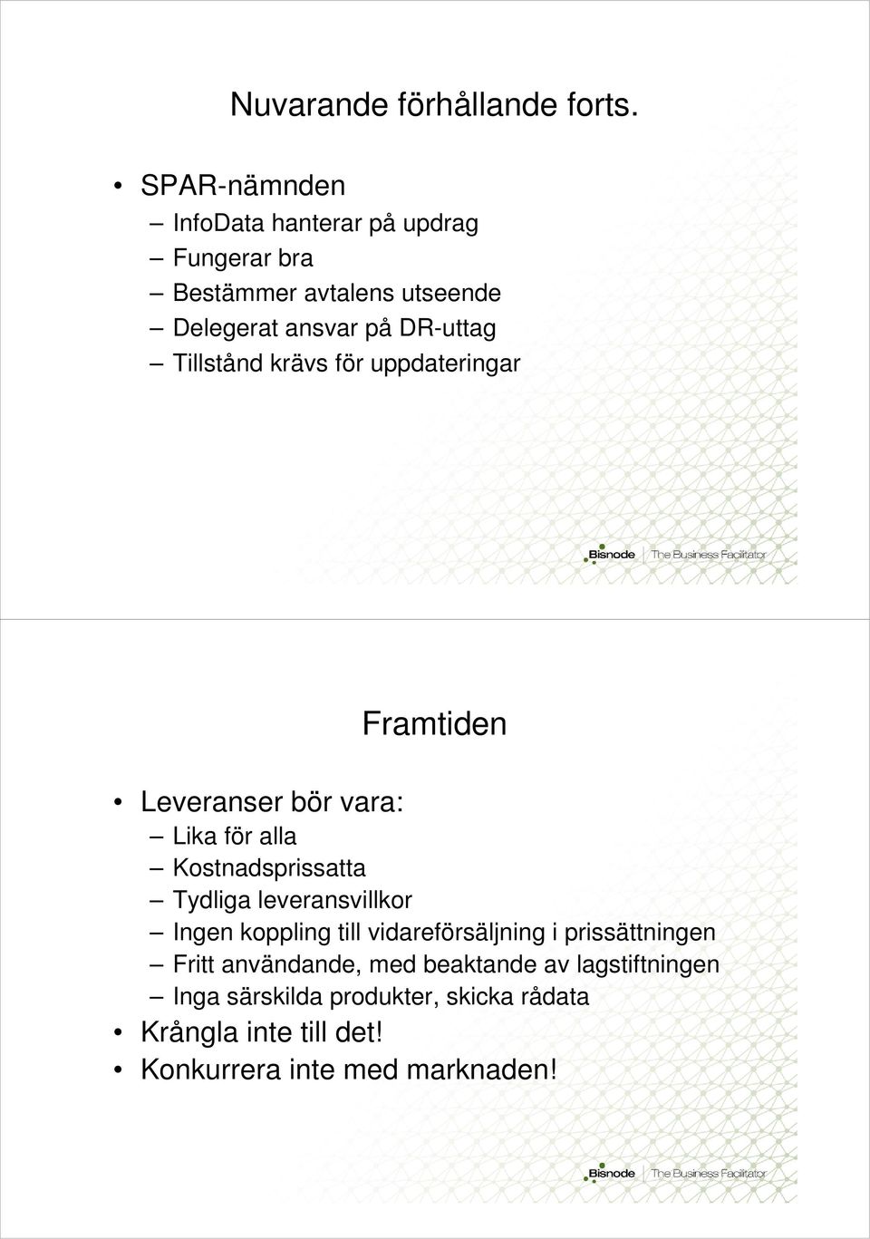 Tillstånd krävs för uppdateringar Framtiden Leveranser bör vara: Lika för alla Kostnadsprissatta Tydliga