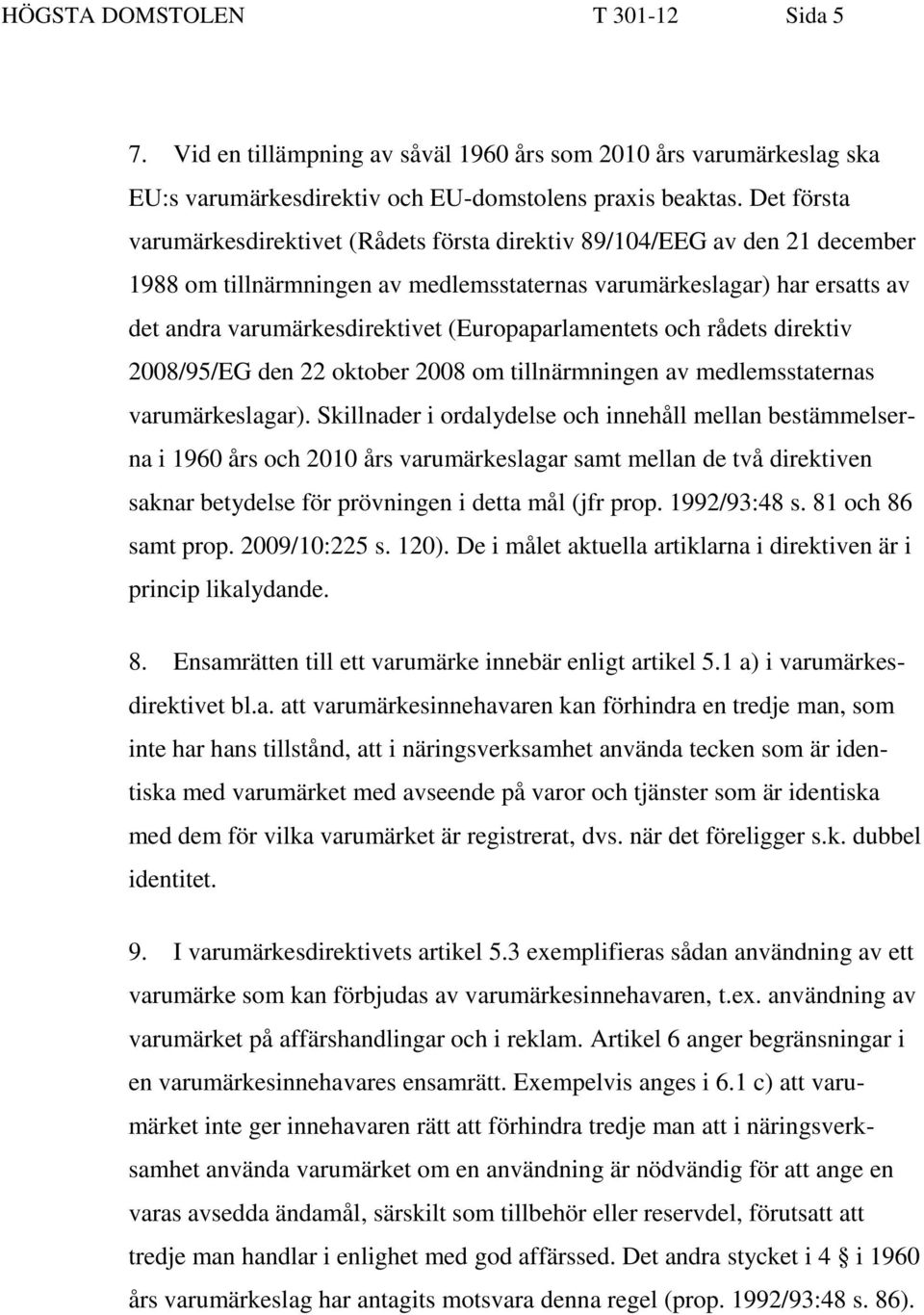 (Europaparlamentets och rådets direktiv 2008/95/EG den 22 oktober 2008 om tillnärmningen av medlemsstaternas varumärkeslagar).