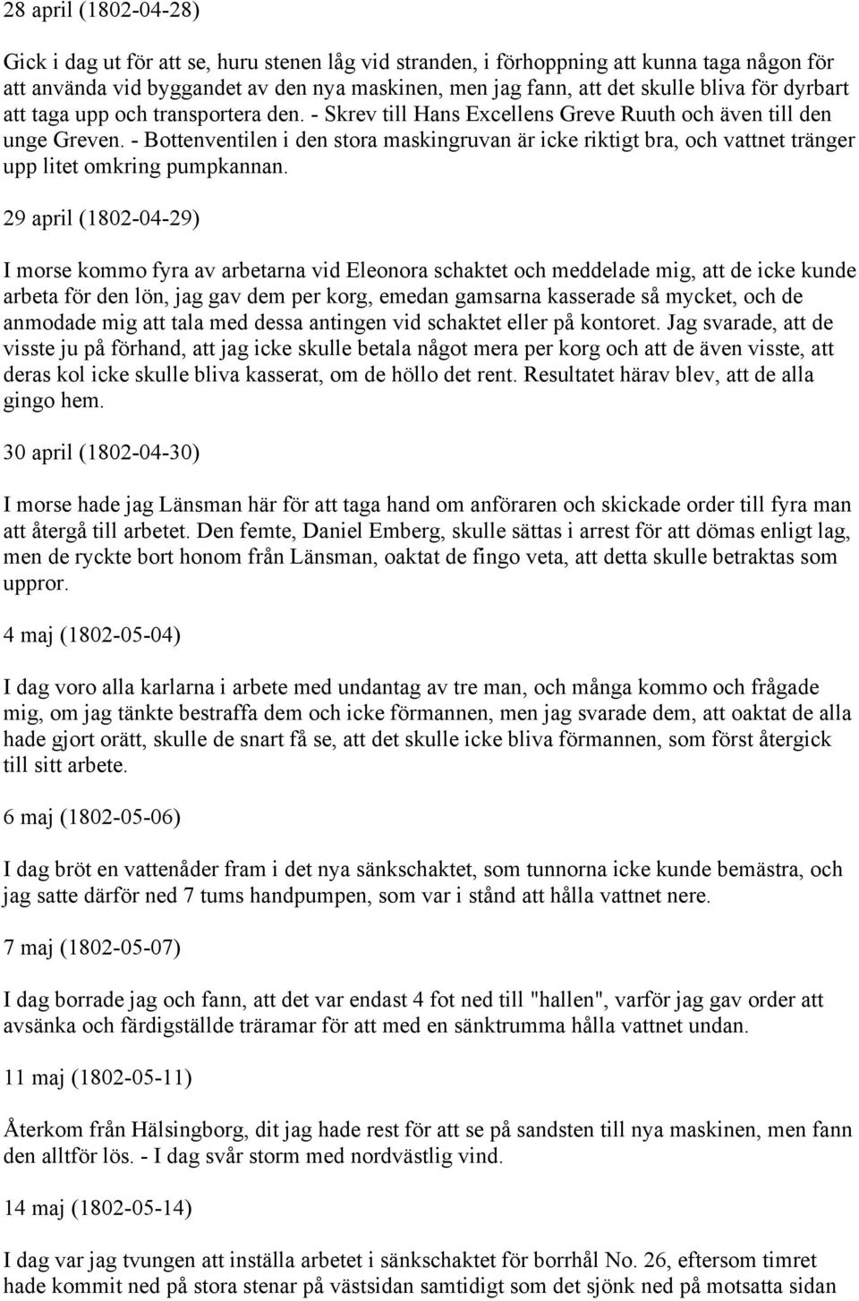 - Bottenventilen i den stora maskingruvan är icke riktigt bra, och vattnet tränger upp litet omkring pumpkannan.