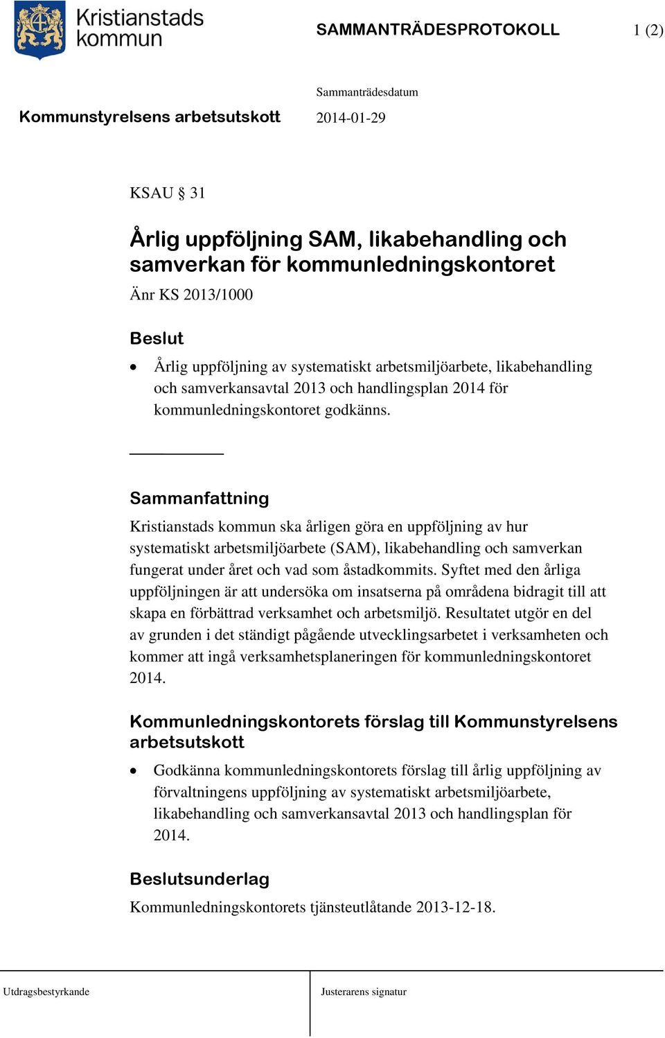 Sammanfattning Kristianstads kommun ska årligen göra en uppföljning av hur systematiskt arbetsmiljöarbete (SAM), likabehandling och samverkan fungerat under året och vad som åstadkommits.