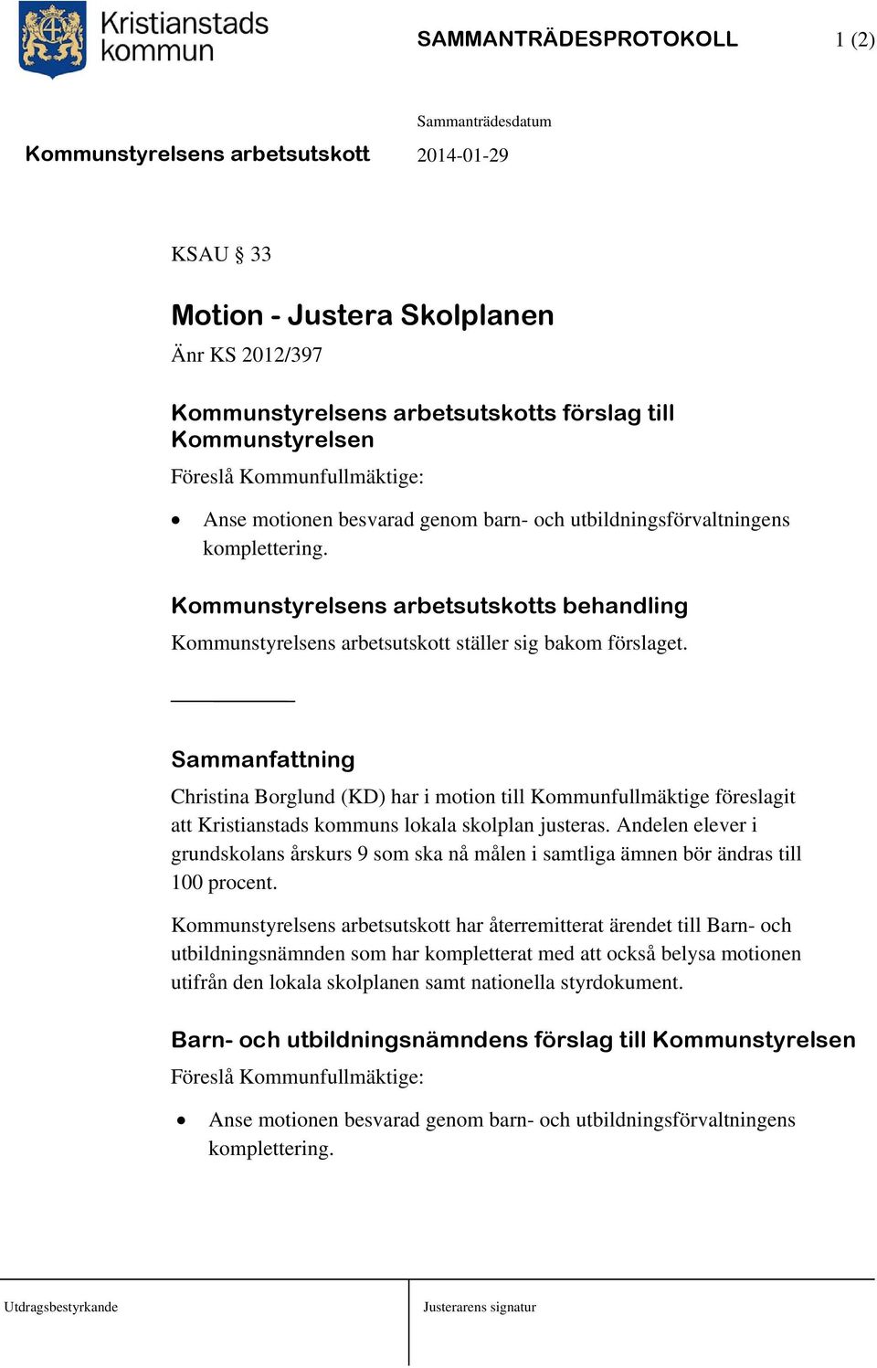 Sammanfattning Christina Borglund (KD) har i motion till Kommunfullmäktige föreslagit att Kristianstads kommuns lokala skolplan justeras.