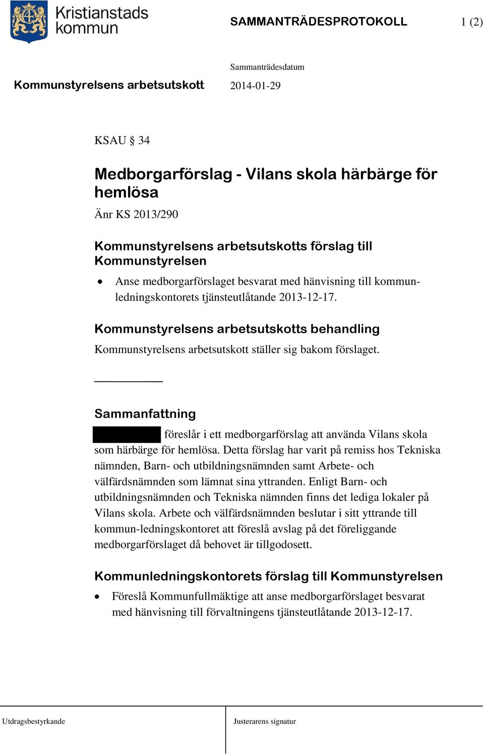 Sammanfattning föreslår i ett medborgarförslag att använda Vilans skola som härbärge för hemlösa.