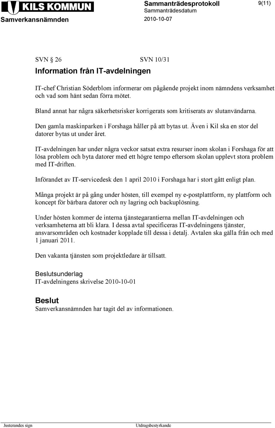 IT-avdelningen har under några veckor satsat extra resurser inom skolan i Forshaga för att lösa problem och byta datorer med ett högre tempo eftersom skolan upplevt stora problem med IT-driften.