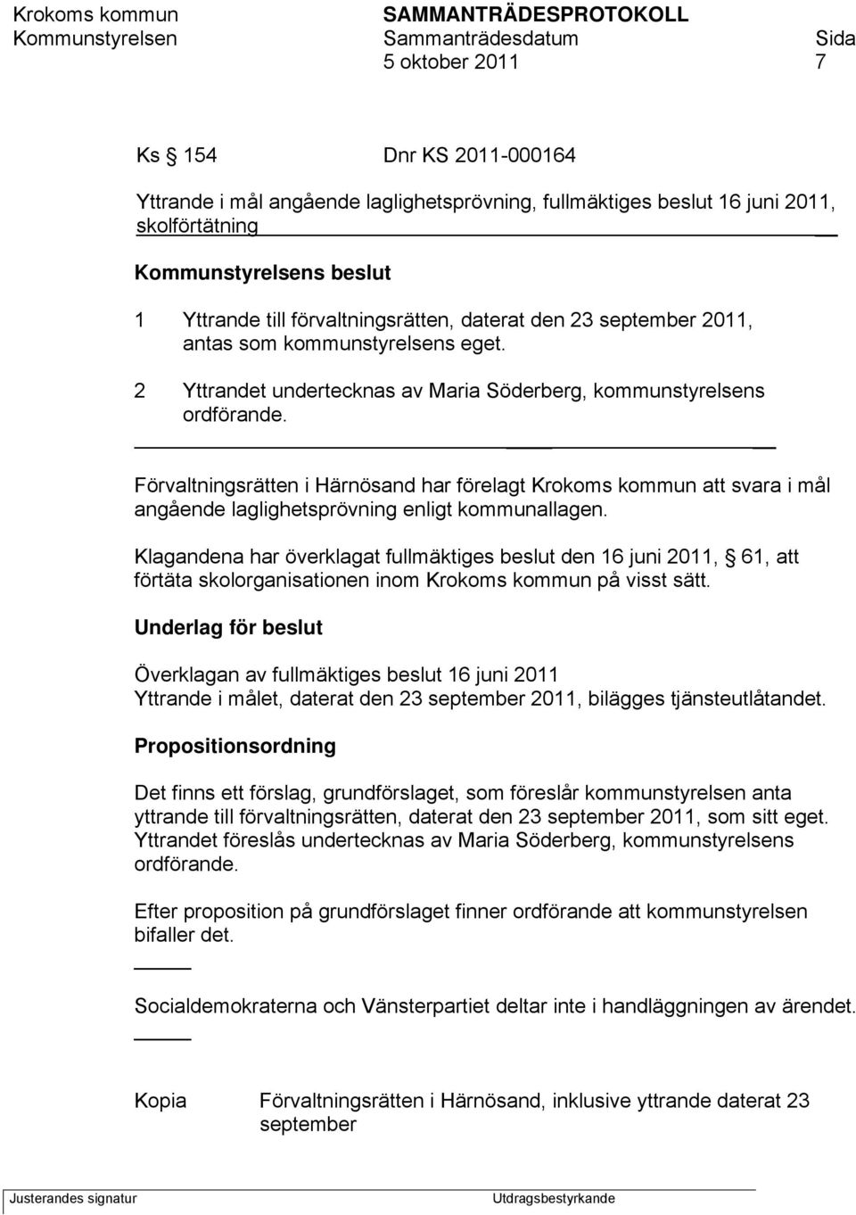 Förvaltningsrätten i Härnösand har förelagt Krokoms kommun att svara i mål angående laglighetsprövning enligt kommunallagen.