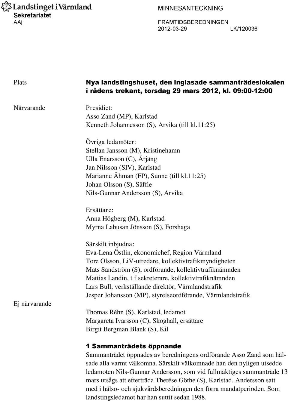 11:25) Övriga ledamöter: Stellan Jansson (M), Kristinehamn Ulla Enarsson (C), Årjäng Jan Nilsson (SIV), Karlstad Marianne Åhman (FP), Sunne (till kl.