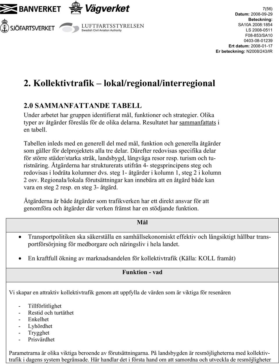 Tabellen inleds med en generell del med mål, funktion och generella åtgärder som gäller för delprojektets alla tre delar.