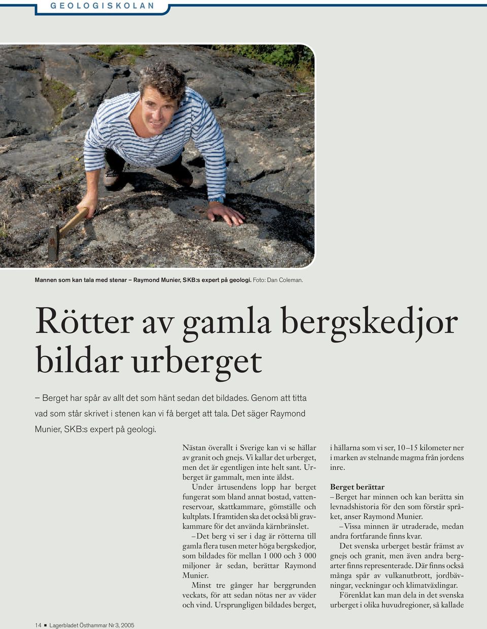 Det säger Raymond Munier, SKB:s expert på geologi. Nästan överallt i Sverige kan vi se hällar av granit och gnejs. Vi kallar det urberget, men det är egentligen inte helt sant.