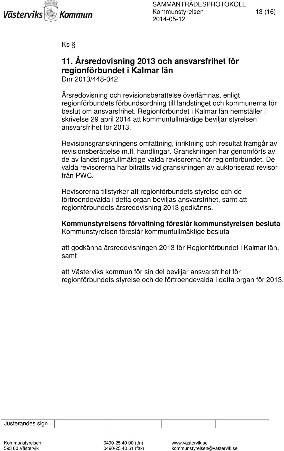 kommunerna för beslut om ansvarsfrihet. hemställer i skrivelse 29 april 2014 att kommunfullmäktige beviljar styrelsen ansvarsfrihet för 2013.