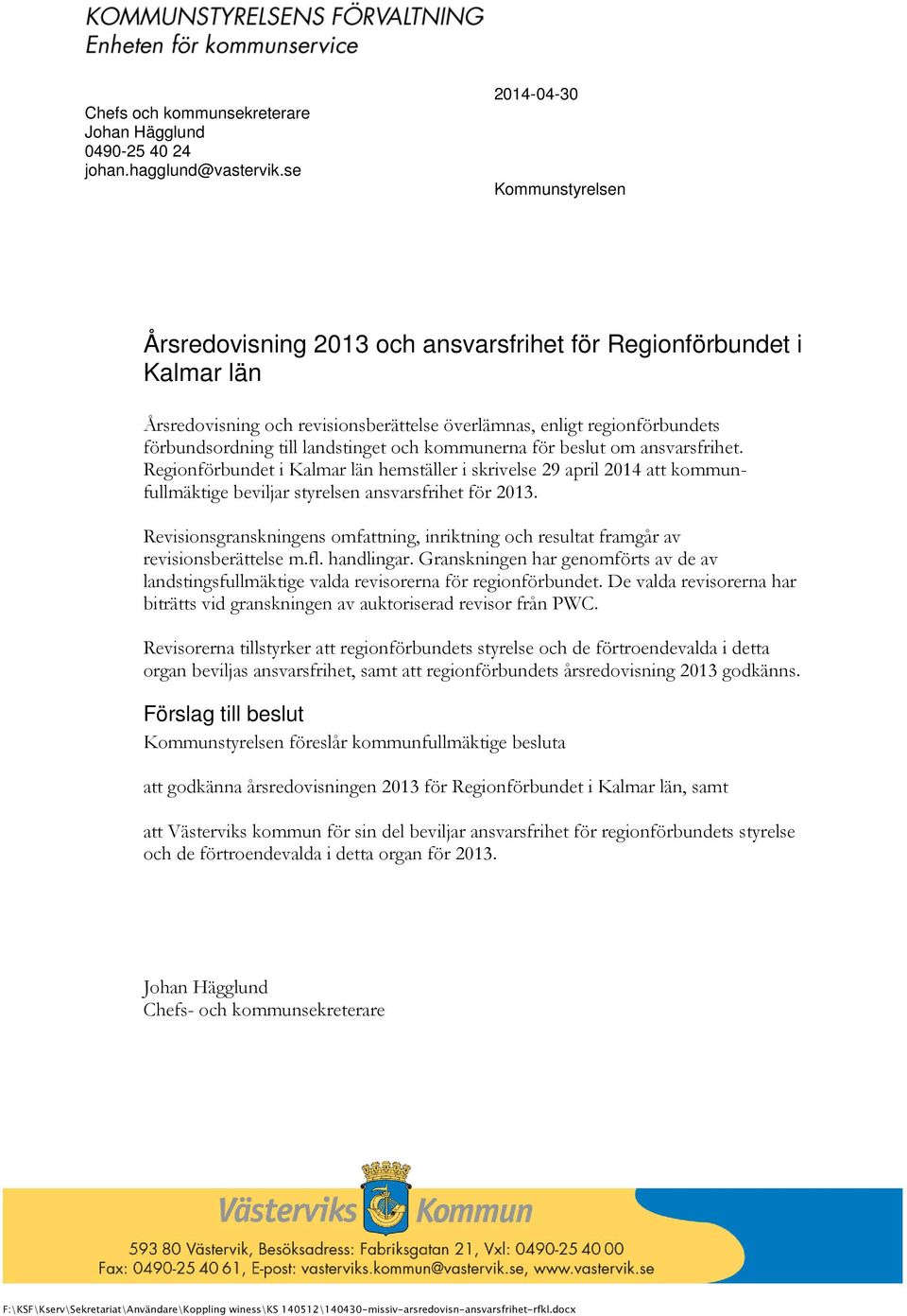 landstinget och kommunerna för beslut om ansvarsfrihet. hemställer i skrivelse 29 april 2014 att kommunfullmäktige beviljar styrelsen ansvarsfrihet för 2013.