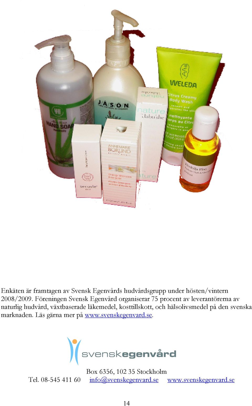 växtbaserade läkemedel, kosttillskott, och hälsolivsmedel på den svenska marknaden.