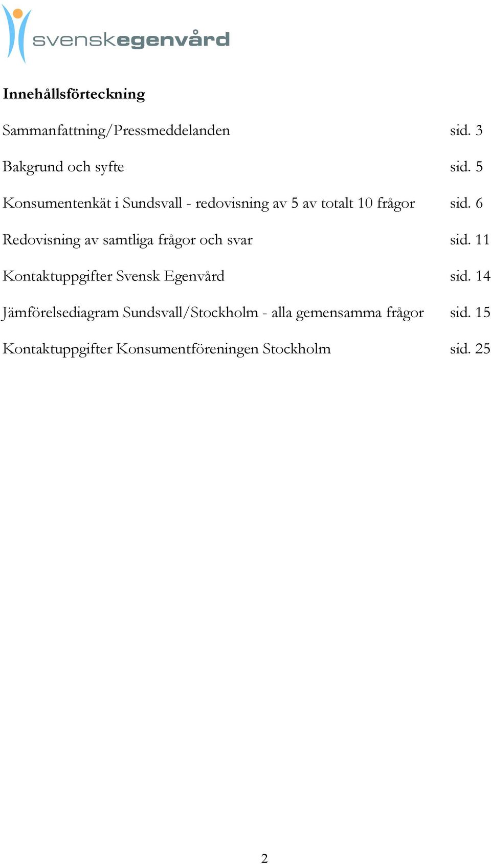 6 Redovisning av samtliga frågor och svar sid. 11 Kontaktuppgifter Svensk Egenvård sid.