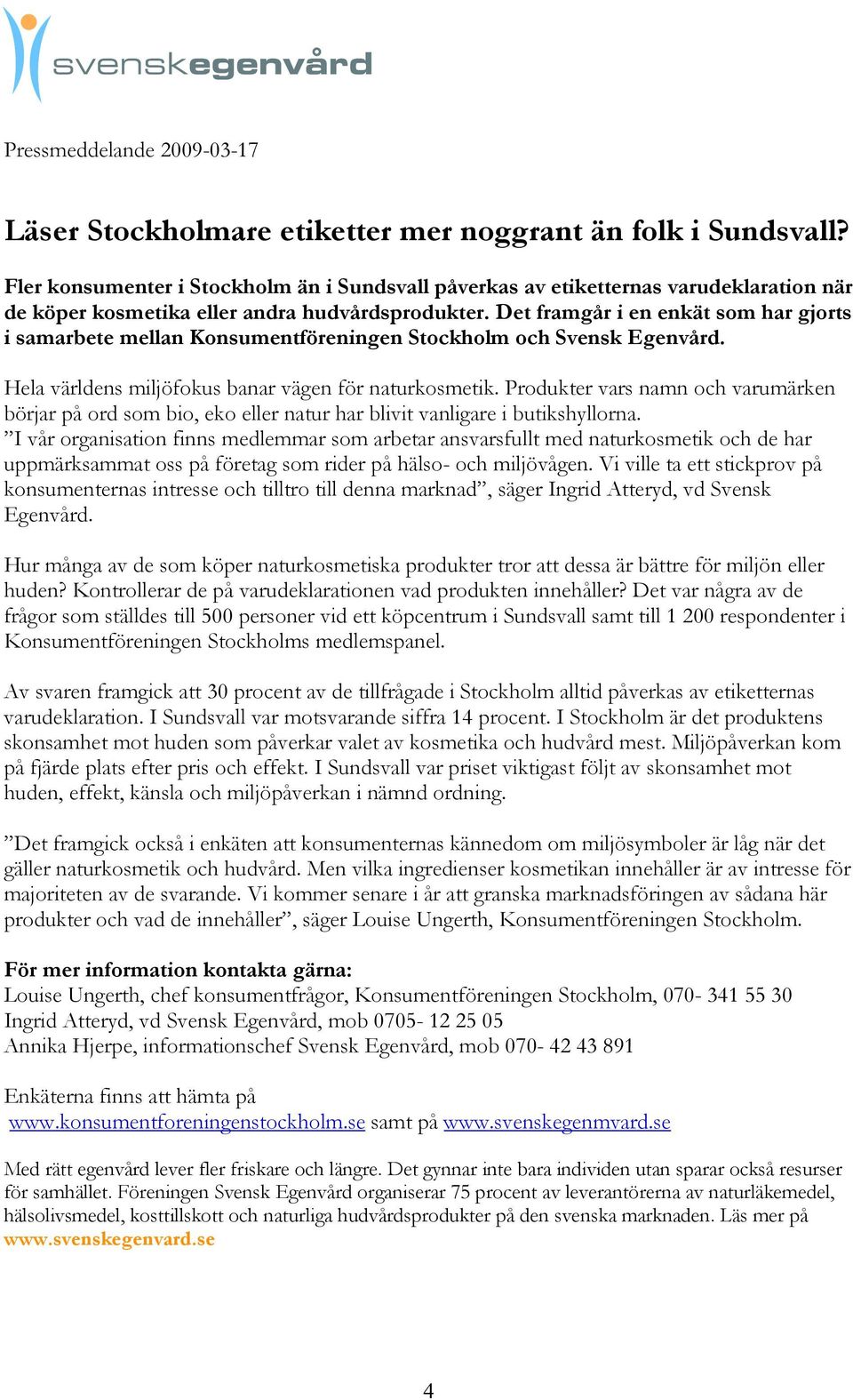 Det framgår i en enkät som har gjorts i samarbete mellan Konsumentföreningen Stockholm och Svensk Egenvård. Hela världens miljöfokus banar vägen för naturkosmetik.