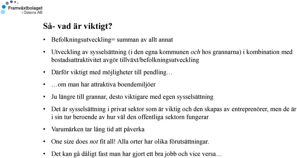 tillväxt/befolkningsutveckling Därför viktigt med möjligheter till pendling om man har attraktiva boendemiljöer Ju längre till grannar, desto viktigare med egen