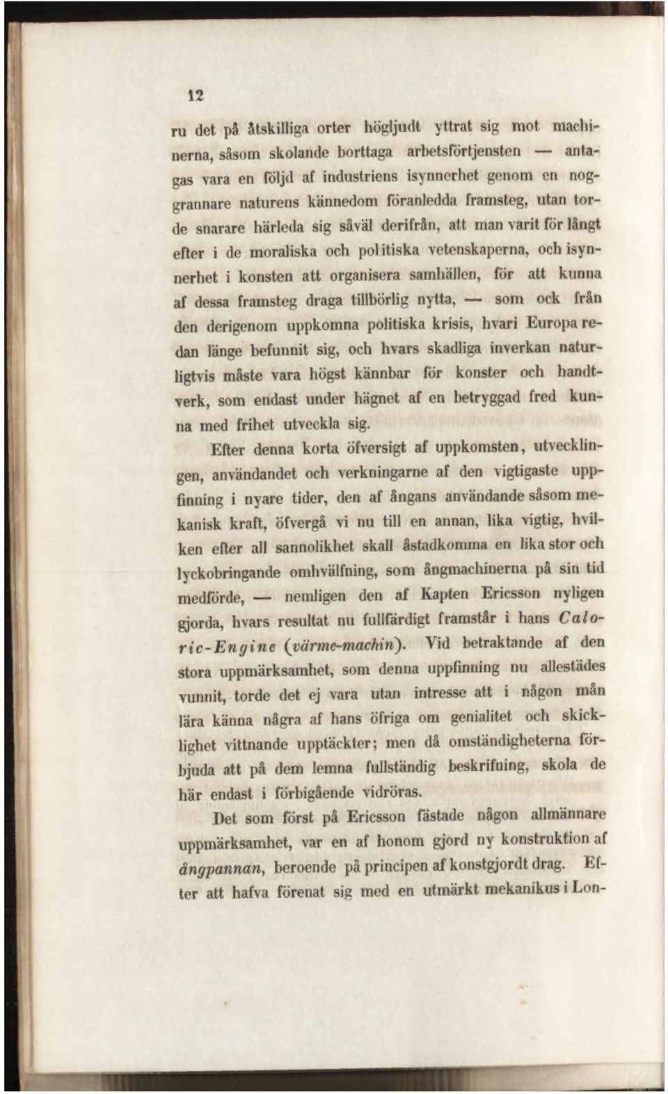 att kunna af dessa framsteg draga tillbörlig nytta, som ock från den derigenom uppkomna politiska krisis, hvari Europa redan länge befunnit sig, och hvars skadliga inverkan naturligtvis måste vara