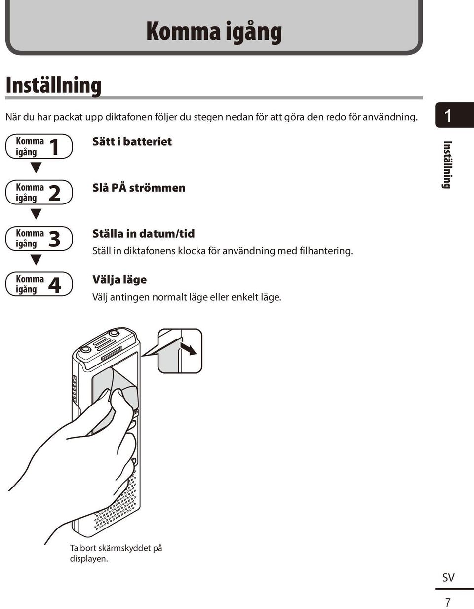 Komma igång 1 3 Komma igång 2 3 Komma igång 3 3 Sätt i batteriet Slå PÅ strömmen Ställa in datum/tid