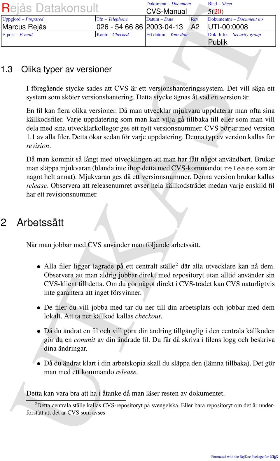 Varje uppdatering som man kan vilja gå tillbaka till eller som man vill dela med sina utvecklarkollegor ges ett nytt versionsnummer. CVS börjar med version 1.1 av alla filer.