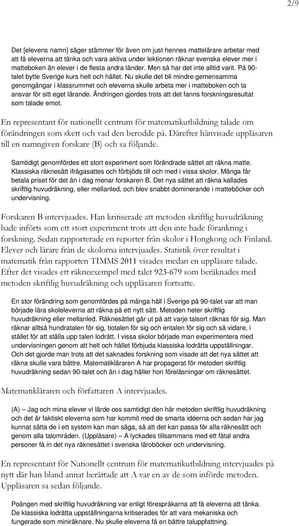 Nu skulle det bli mindre gemensamma genomgångar i klassrummet och eleverna skulle arbeta mer i matteboken och ta ansvar för sitt eget lärande.